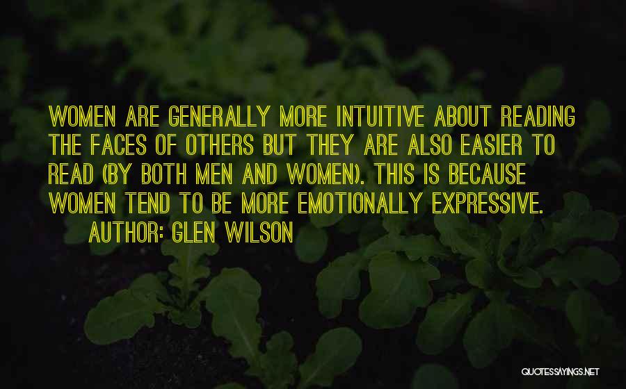 Glen Wilson Quotes: Women Are Generally More Intuitive About Reading The Faces Of Others But They Are Also Easier To Read (by Both