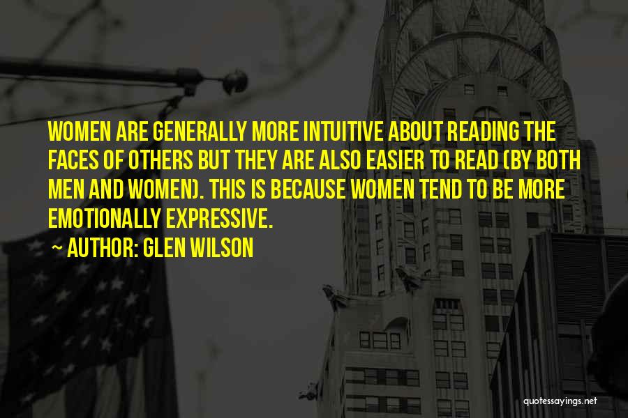 Glen Wilson Quotes: Women Are Generally More Intuitive About Reading The Faces Of Others But They Are Also Easier To Read (by Both