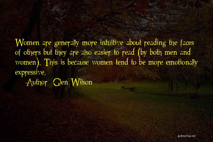 Glen Wilson Quotes: Women Are Generally More Intuitive About Reading The Faces Of Others But They Are Also Easier To Read (by Both