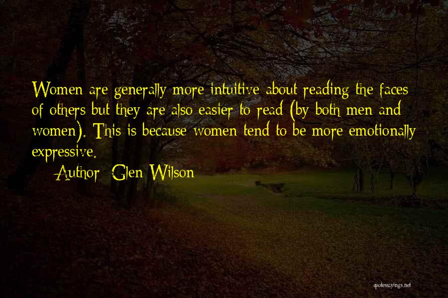 Glen Wilson Quotes: Women Are Generally More Intuitive About Reading The Faces Of Others But They Are Also Easier To Read (by Both