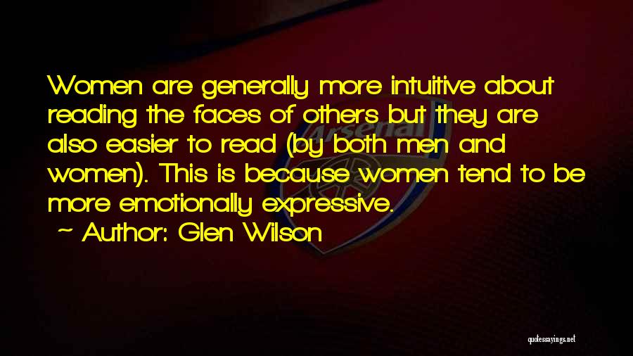 Glen Wilson Quotes: Women Are Generally More Intuitive About Reading The Faces Of Others But They Are Also Easier To Read (by Both
