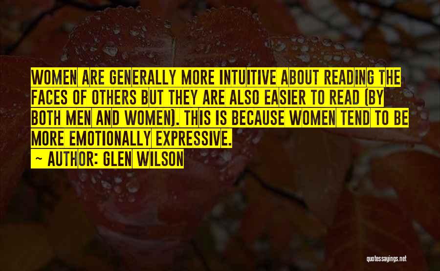 Glen Wilson Quotes: Women Are Generally More Intuitive About Reading The Faces Of Others But They Are Also Easier To Read (by Both
