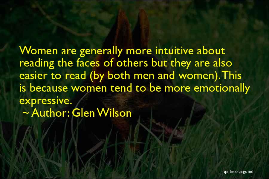 Glen Wilson Quotes: Women Are Generally More Intuitive About Reading The Faces Of Others But They Are Also Easier To Read (by Both