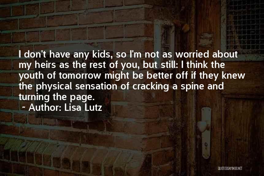 Lisa Lutz Quotes: I Don't Have Any Kids, So I'm Not As Worried About My Heirs As The Rest Of You, But Still:
