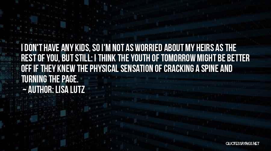 Lisa Lutz Quotes: I Don't Have Any Kids, So I'm Not As Worried About My Heirs As The Rest Of You, But Still: