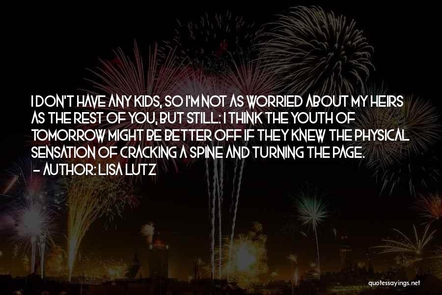 Lisa Lutz Quotes: I Don't Have Any Kids, So I'm Not As Worried About My Heirs As The Rest Of You, But Still: