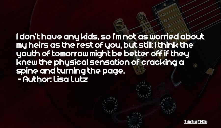 Lisa Lutz Quotes: I Don't Have Any Kids, So I'm Not As Worried About My Heirs As The Rest Of You, But Still: