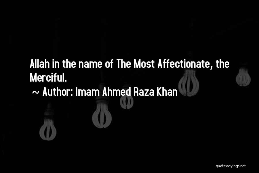 Imam Ahmed Raza Khan Quotes: Allah In The Name Of The Most Affectionate, The Merciful.