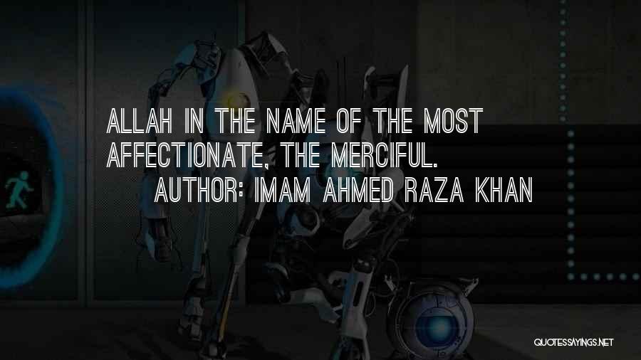 Imam Ahmed Raza Khan Quotes: Allah In The Name Of The Most Affectionate, The Merciful.
