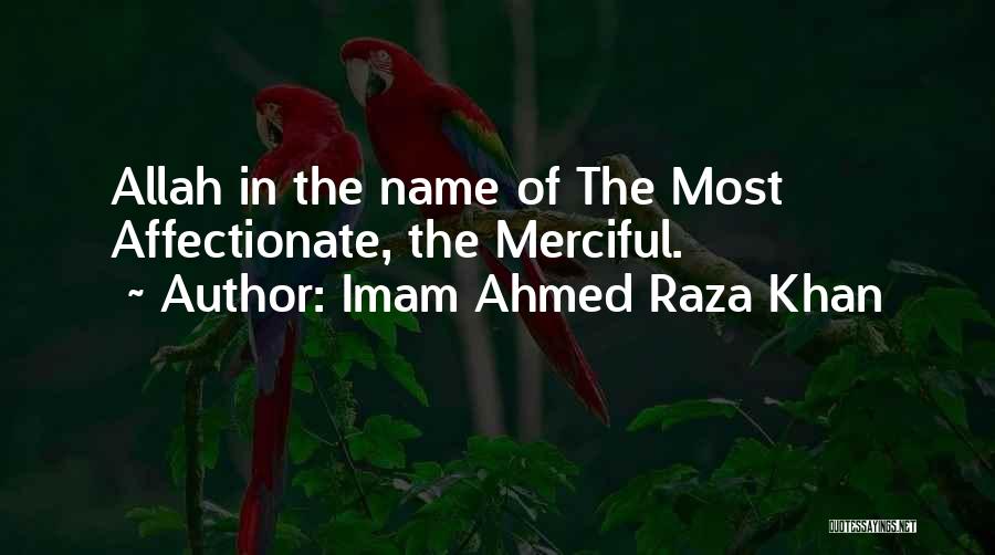 Imam Ahmed Raza Khan Quotes: Allah In The Name Of The Most Affectionate, The Merciful.