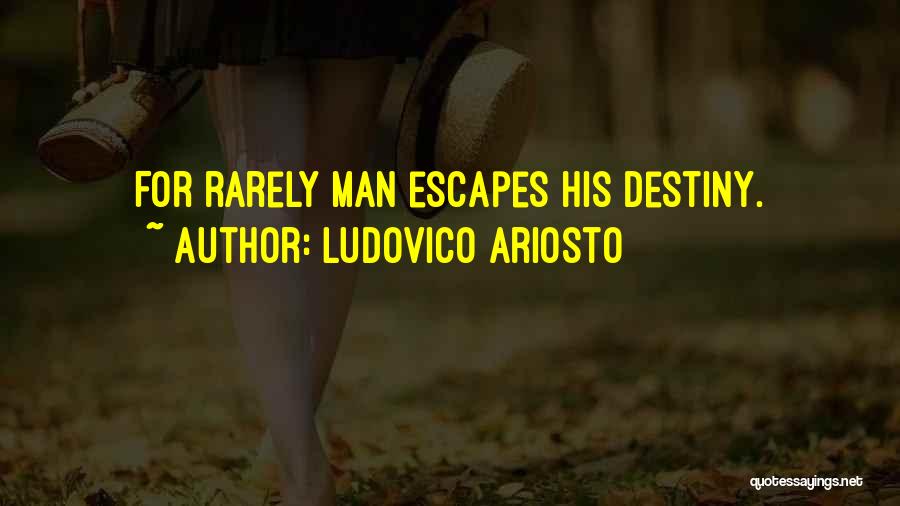 Ludovico Ariosto Quotes: For Rarely Man Escapes His Destiny.