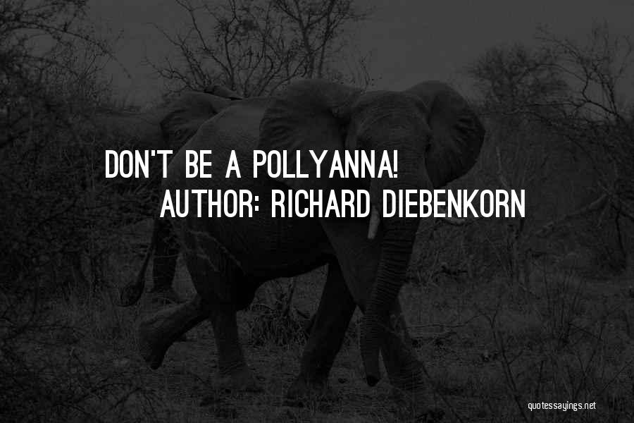 Richard Diebenkorn Quotes: Don't Be A Pollyanna!