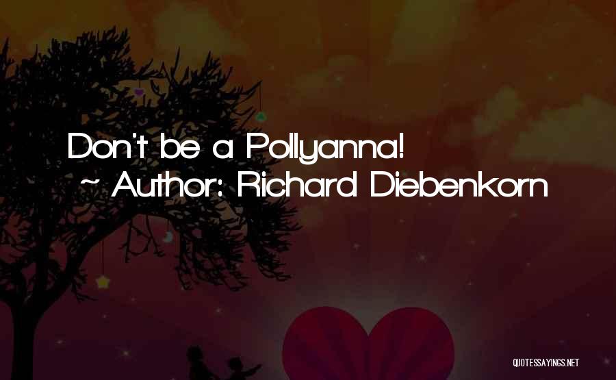 Richard Diebenkorn Quotes: Don't Be A Pollyanna!