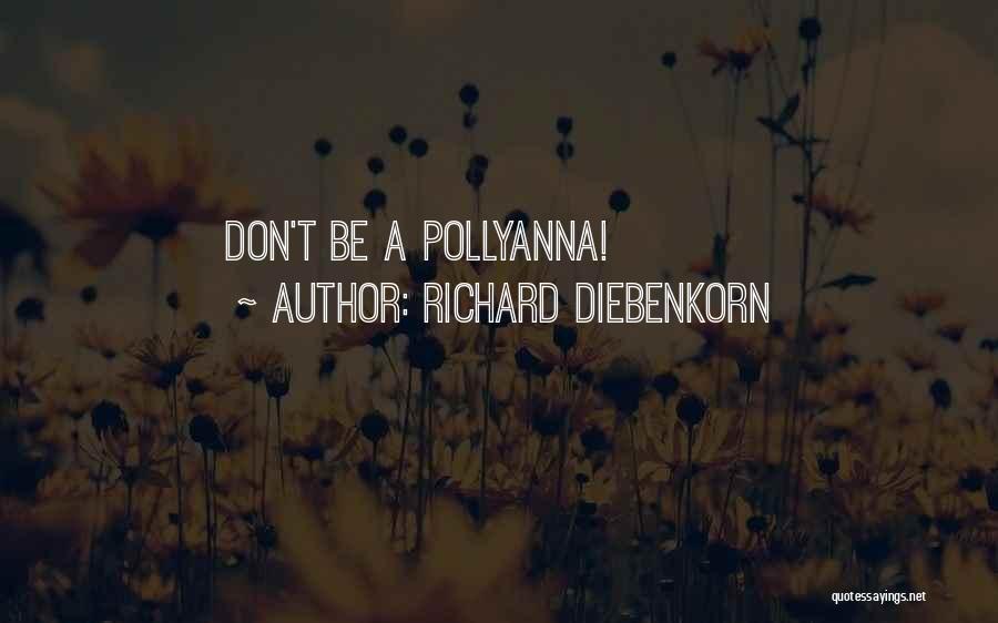 Richard Diebenkorn Quotes: Don't Be A Pollyanna!
