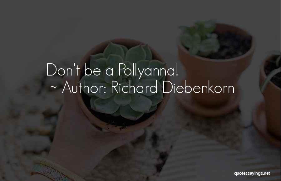 Richard Diebenkorn Quotes: Don't Be A Pollyanna!