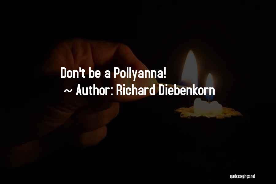 Richard Diebenkorn Quotes: Don't Be A Pollyanna!
