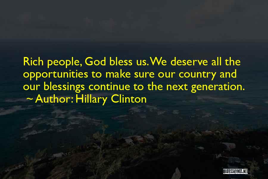 Hillary Clinton Quotes: Rich People, God Bless Us. We Deserve All The Opportunities To Make Sure Our Country And Our Blessings Continue To