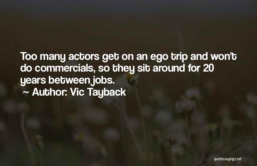 Vic Tayback Quotes: Too Many Actors Get On An Ego Trip And Won't Do Commercials, So They Sit Around For 20 Years Between