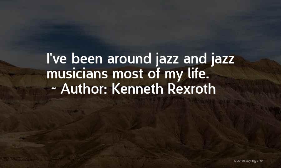 Kenneth Rexroth Quotes: I've Been Around Jazz And Jazz Musicians Most Of My Life.