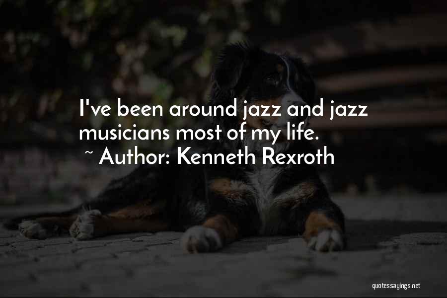Kenneth Rexroth Quotes: I've Been Around Jazz And Jazz Musicians Most Of My Life.