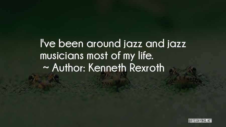 Kenneth Rexroth Quotes: I've Been Around Jazz And Jazz Musicians Most Of My Life.