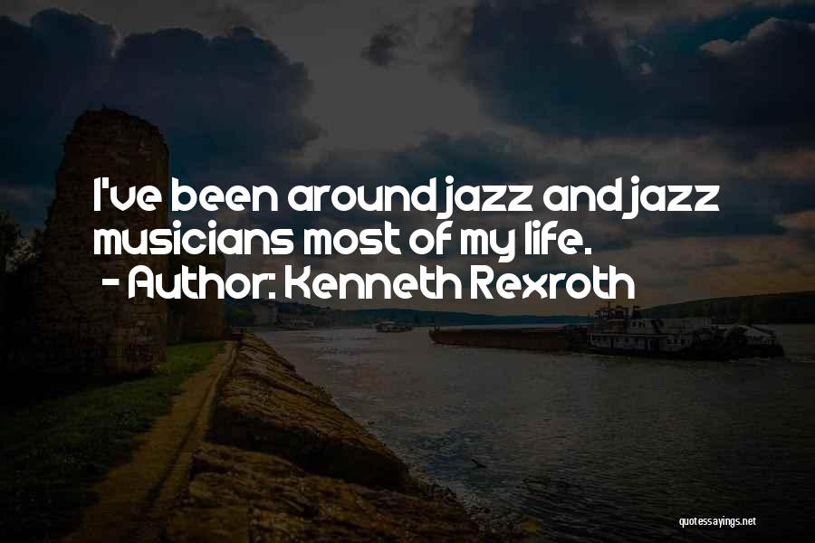 Kenneth Rexroth Quotes: I've Been Around Jazz And Jazz Musicians Most Of My Life.