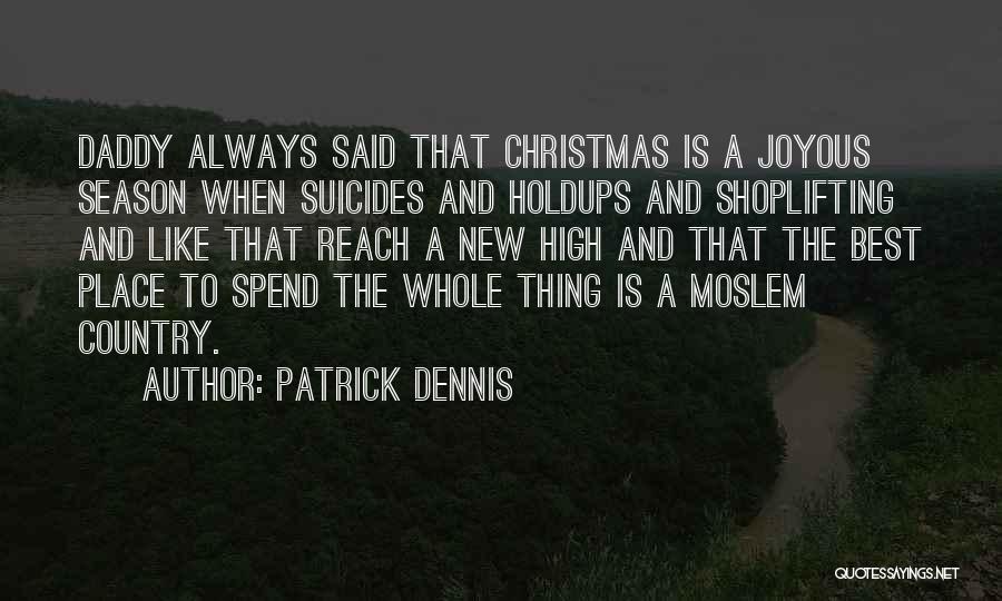 Patrick Dennis Quotes: Daddy Always Said That Christmas Is A Joyous Season When Suicides And Holdups And Shoplifting And Like That Reach A