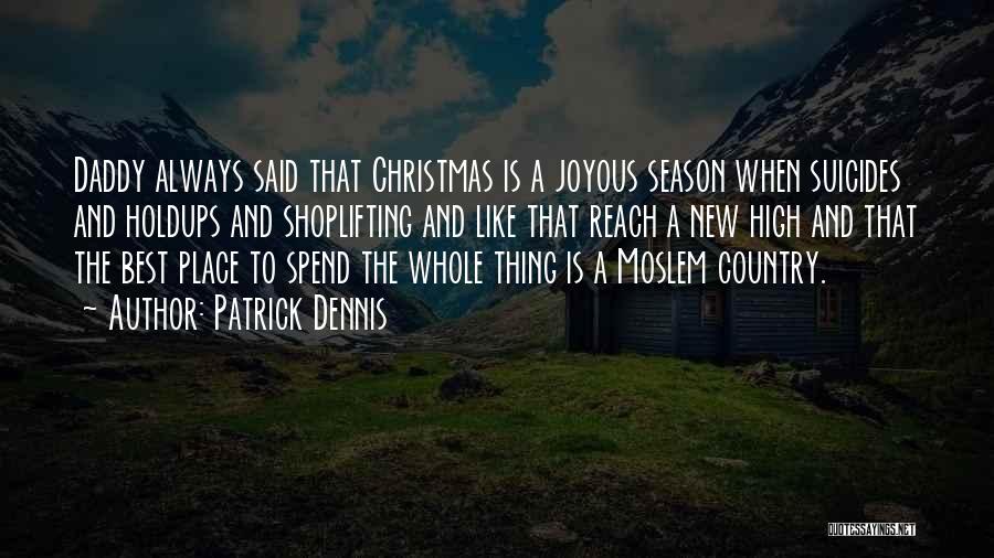 Patrick Dennis Quotes: Daddy Always Said That Christmas Is A Joyous Season When Suicides And Holdups And Shoplifting And Like That Reach A