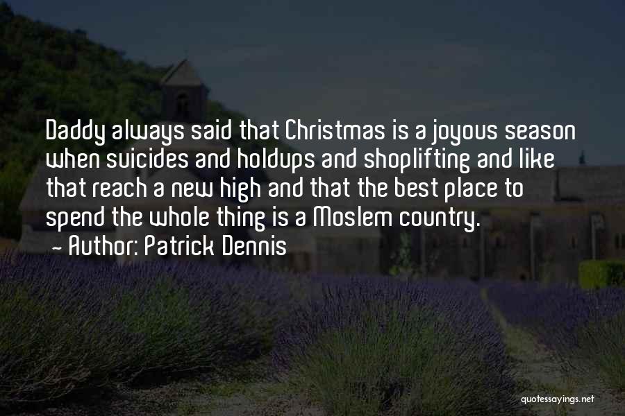 Patrick Dennis Quotes: Daddy Always Said That Christmas Is A Joyous Season When Suicides And Holdups And Shoplifting And Like That Reach A