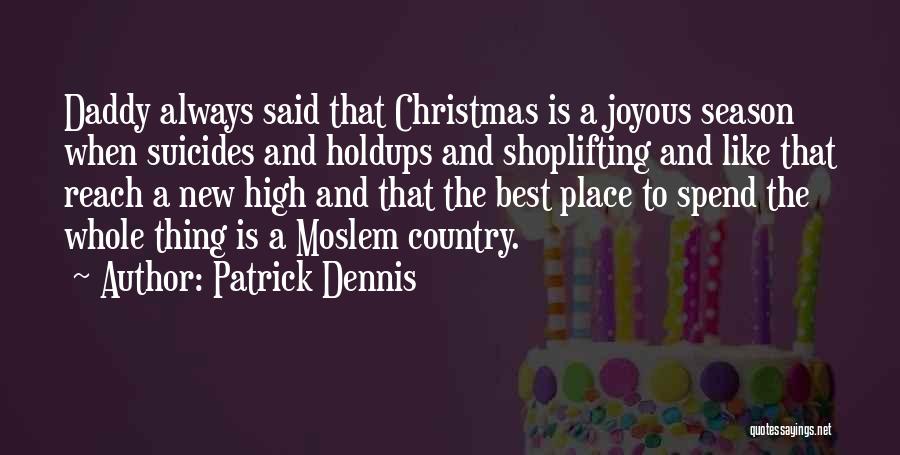 Patrick Dennis Quotes: Daddy Always Said That Christmas Is A Joyous Season When Suicides And Holdups And Shoplifting And Like That Reach A