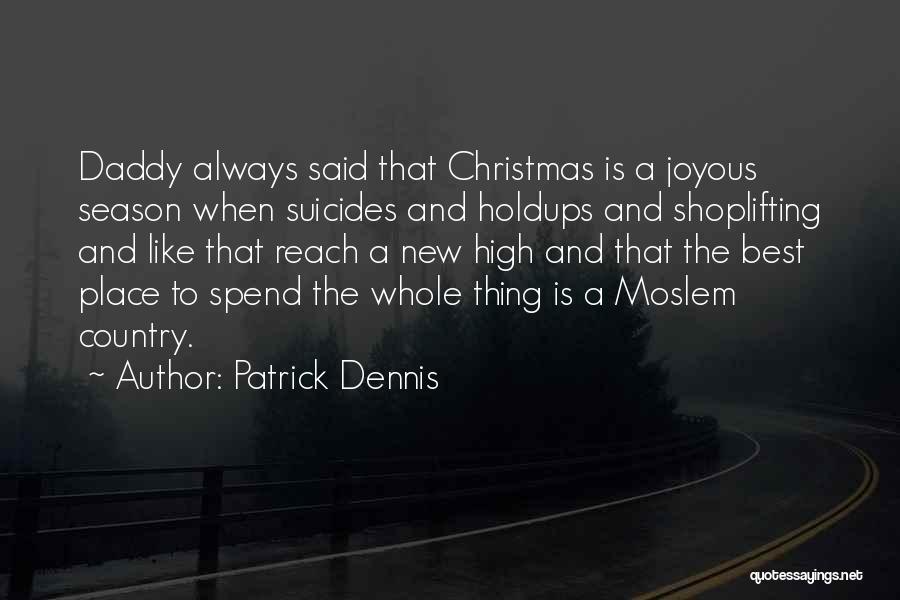 Patrick Dennis Quotes: Daddy Always Said That Christmas Is A Joyous Season When Suicides And Holdups And Shoplifting And Like That Reach A