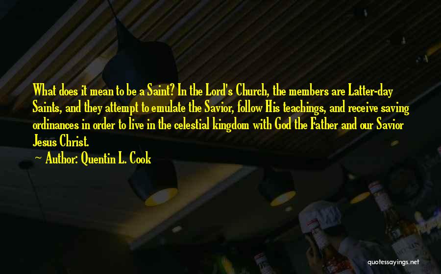 Quentin L. Cook Quotes: What Does It Mean To Be A Saint? In The Lord's Church, The Members Are Latter-day Saints, And They Attempt