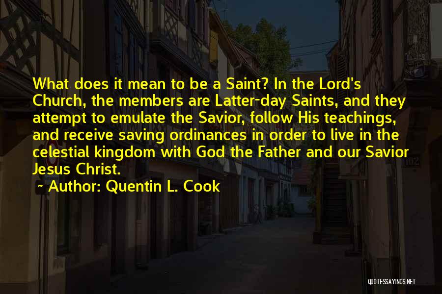 Quentin L. Cook Quotes: What Does It Mean To Be A Saint? In The Lord's Church, The Members Are Latter-day Saints, And They Attempt