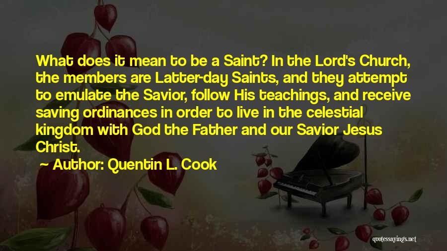 Quentin L. Cook Quotes: What Does It Mean To Be A Saint? In The Lord's Church, The Members Are Latter-day Saints, And They Attempt