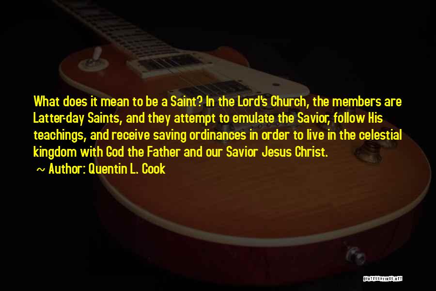 Quentin L. Cook Quotes: What Does It Mean To Be A Saint? In The Lord's Church, The Members Are Latter-day Saints, And They Attempt