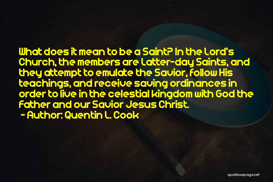 Quentin L. Cook Quotes: What Does It Mean To Be A Saint? In The Lord's Church, The Members Are Latter-day Saints, And They Attempt