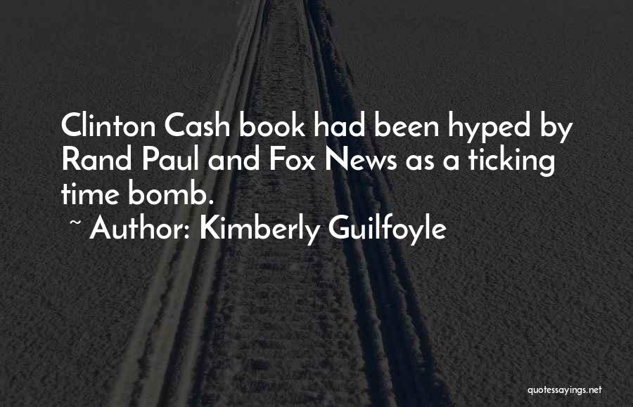 Kimberly Guilfoyle Quotes: Clinton Cash Book Had Been Hyped By Rand Paul And Fox News As A Ticking Time Bomb.