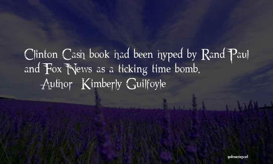 Kimberly Guilfoyle Quotes: Clinton Cash Book Had Been Hyped By Rand Paul And Fox News As A Ticking Time Bomb.