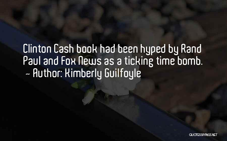 Kimberly Guilfoyle Quotes: Clinton Cash Book Had Been Hyped By Rand Paul And Fox News As A Ticking Time Bomb.