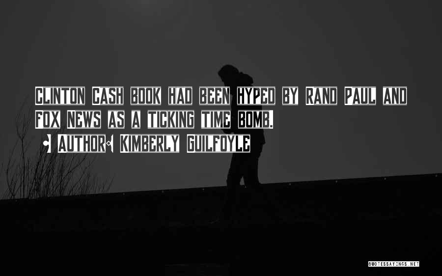 Kimberly Guilfoyle Quotes: Clinton Cash Book Had Been Hyped By Rand Paul And Fox News As A Ticking Time Bomb.