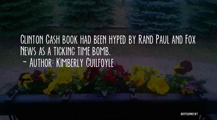 Kimberly Guilfoyle Quotes: Clinton Cash Book Had Been Hyped By Rand Paul And Fox News As A Ticking Time Bomb.