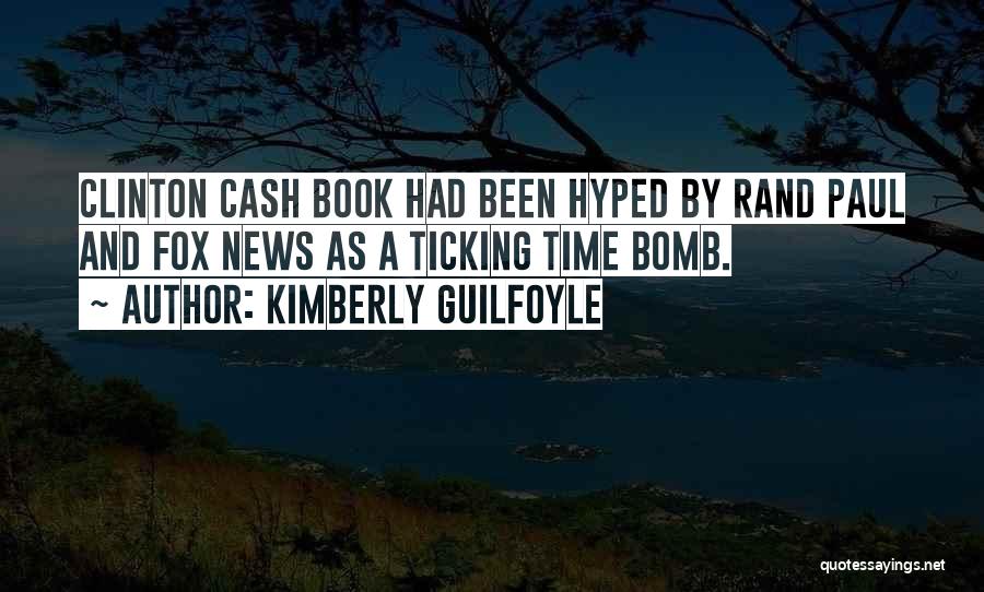 Kimberly Guilfoyle Quotes: Clinton Cash Book Had Been Hyped By Rand Paul And Fox News As A Ticking Time Bomb.