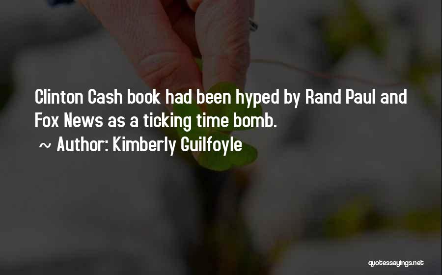 Kimberly Guilfoyle Quotes: Clinton Cash Book Had Been Hyped By Rand Paul And Fox News As A Ticking Time Bomb.