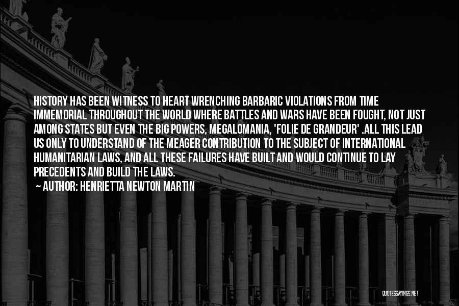 Henrietta Newton Martin Quotes: History Has Been Witness To Heart Wrenching Barbaric Violations From Time Immemorial Throughout The World Where Battles And Wars Have