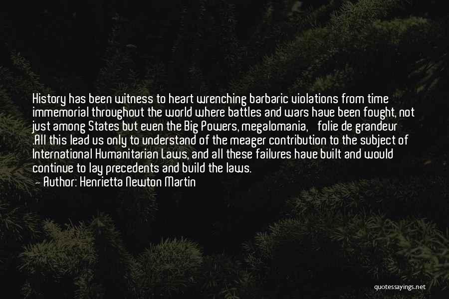 Henrietta Newton Martin Quotes: History Has Been Witness To Heart Wrenching Barbaric Violations From Time Immemorial Throughout The World Where Battles And Wars Have