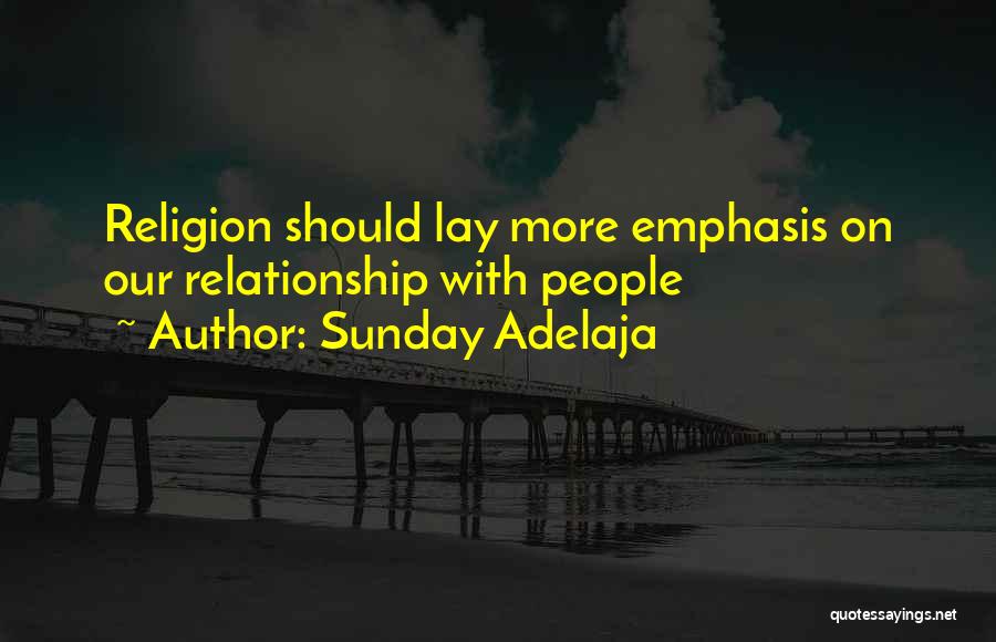 Sunday Adelaja Quotes: Religion Should Lay More Emphasis On Our Relationship With People