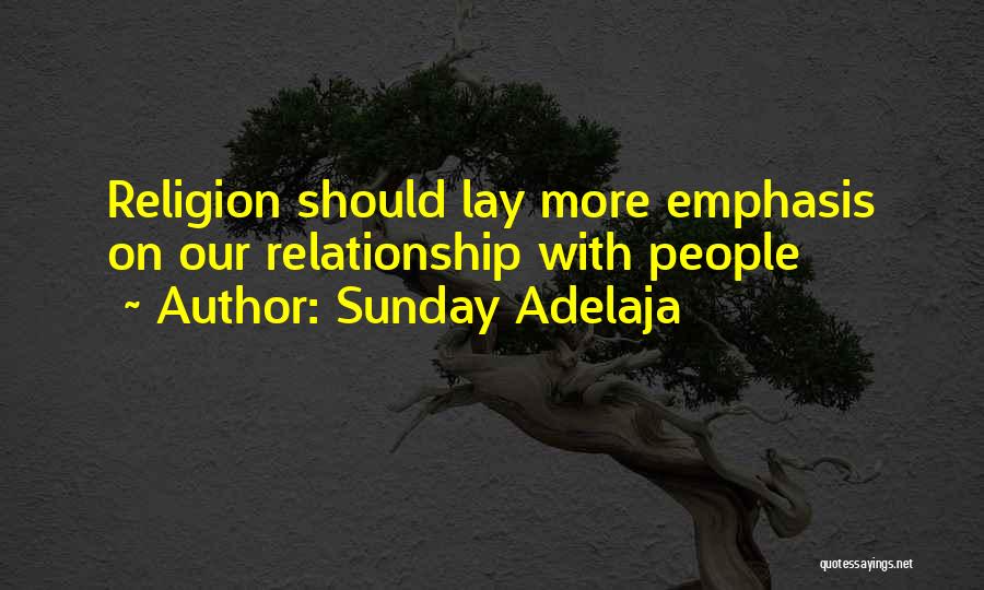 Sunday Adelaja Quotes: Religion Should Lay More Emphasis On Our Relationship With People