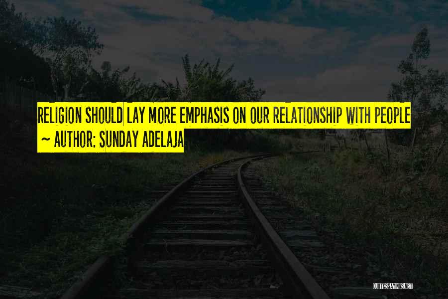 Sunday Adelaja Quotes: Religion Should Lay More Emphasis On Our Relationship With People