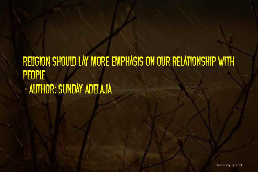 Sunday Adelaja Quotes: Religion Should Lay More Emphasis On Our Relationship With People