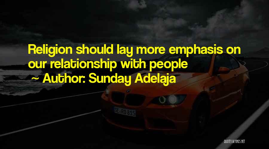 Sunday Adelaja Quotes: Religion Should Lay More Emphasis On Our Relationship With People